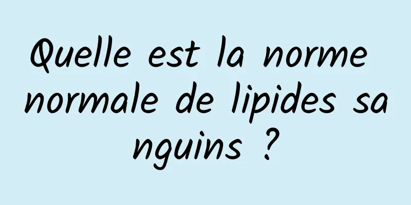 Quelle est la norme normale de lipides sanguins ?