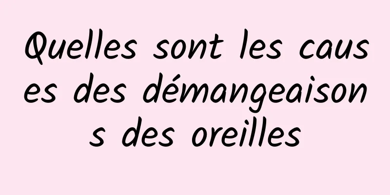 Quelles sont les causes des démangeaisons des oreilles