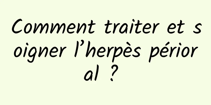 Comment traiter et soigner l’herpès périoral ? 