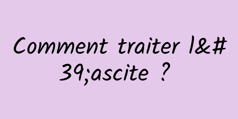 Comment traiter l'ascite ? 