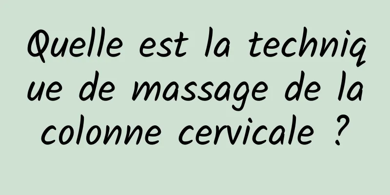 Quelle est la technique de massage de la colonne cervicale ? 