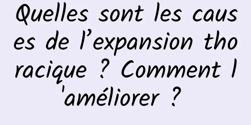Quelles sont les causes de l’expansion thoracique ? Comment l'améliorer ? 