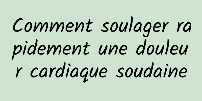 Comment soulager rapidement une douleur cardiaque soudaine