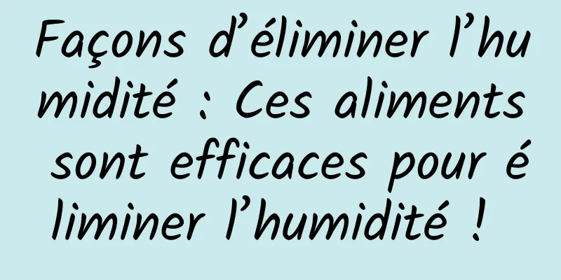 Façons d’éliminer l’humidité : Ces aliments sont efficaces pour éliminer l’humidité ! 