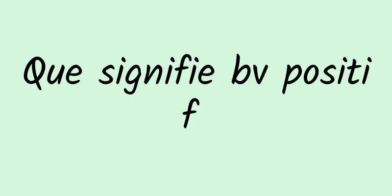 Que signifie bv positif 