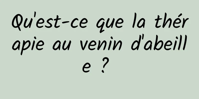 Qu'est-ce que la thérapie au venin d'abeille ? 