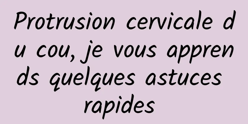 Protrusion cervicale du cou, je vous apprends quelques astuces rapides 