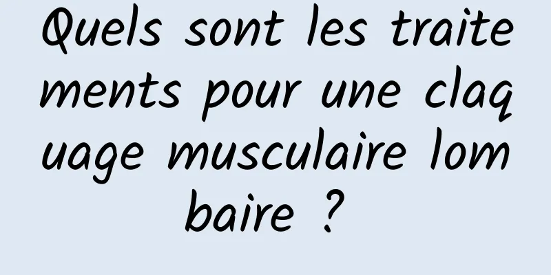 Quels sont les traitements pour une claquage musculaire lombaire ? 
