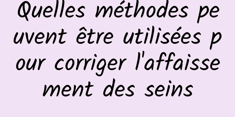 Quelles méthodes peuvent être utilisées pour corriger l'affaissement des seins