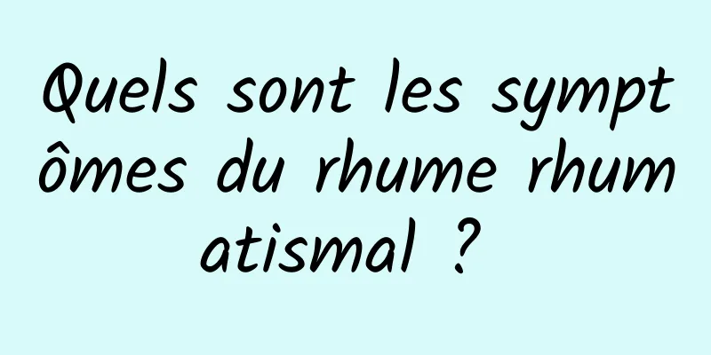 Quels sont les symptômes du rhume rhumatismal ? 
