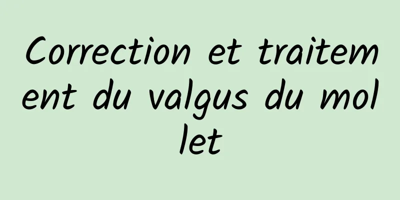 Correction et traitement du valgus du mollet
