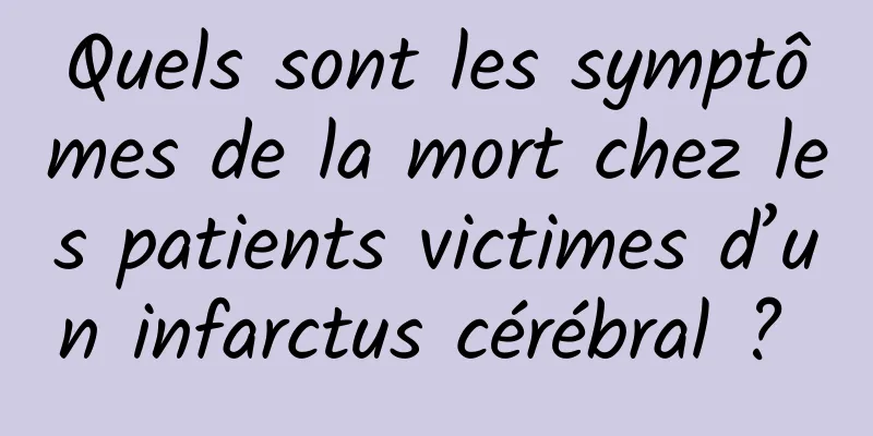 Quels sont les symptômes de la mort chez les patients victimes d’un infarctus cérébral ? 