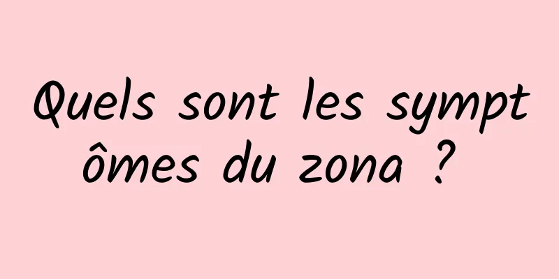 Quels sont les symptômes du zona ? 