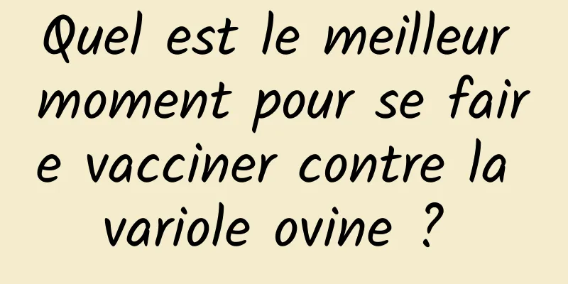 Quel est le meilleur moment pour se faire vacciner contre la variole ovine ? 
