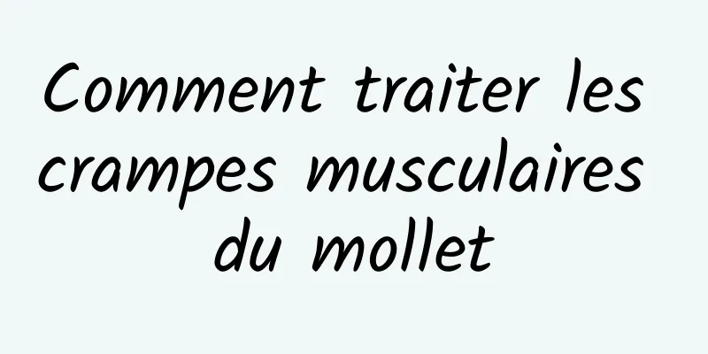 Comment traiter les crampes musculaires du mollet