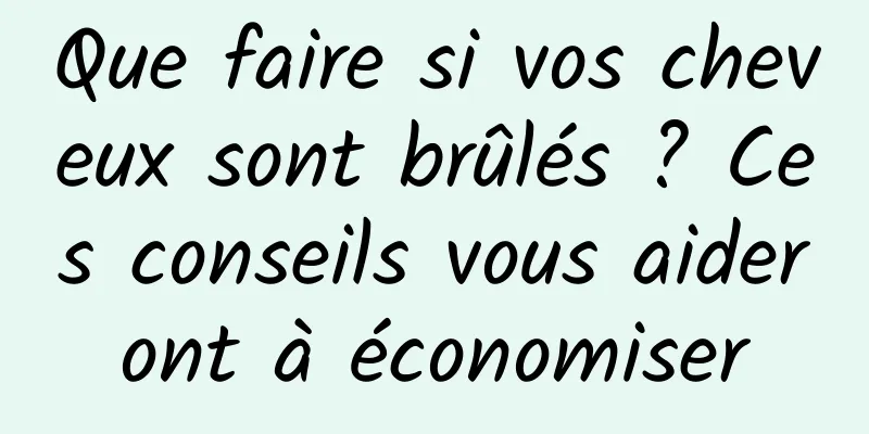 Que faire si vos cheveux sont brûlés ? Ces conseils vous aideront à économiser