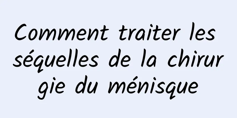 Comment traiter les séquelles de la chirurgie du ménisque