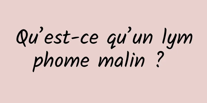 Qu’est-ce qu’un lymphome malin ? 