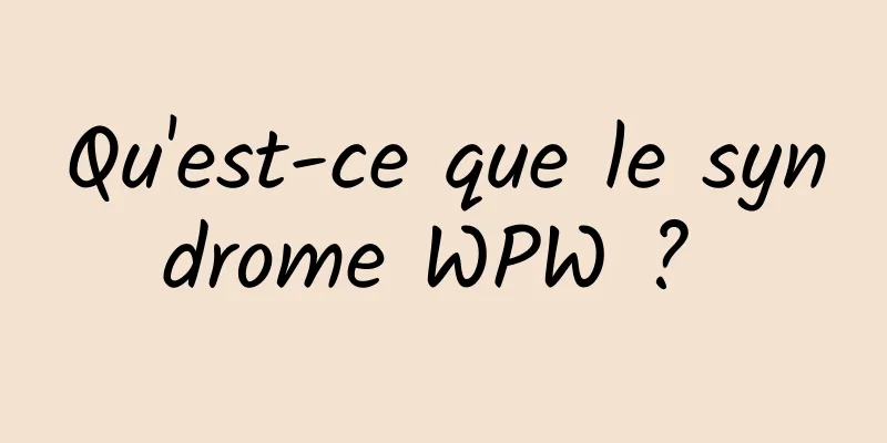Qu'est-ce que le syndrome WPW ? 