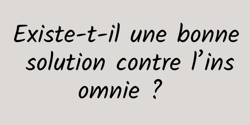 Existe-t-il une bonne solution contre l’insomnie ? 