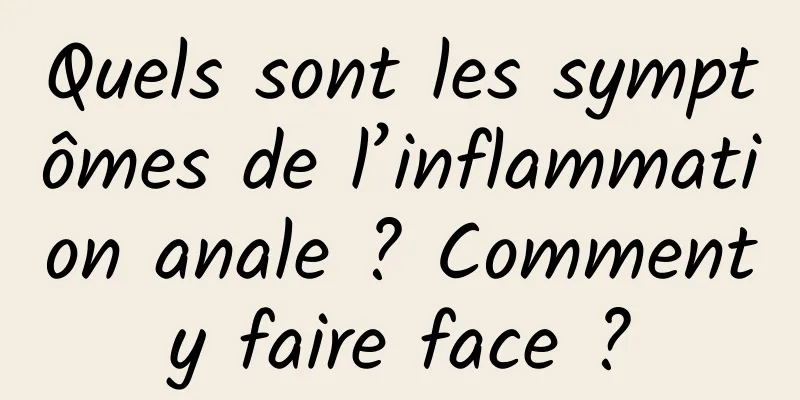 Quels sont les symptômes de l’inflammation anale ? Comment y faire face ? 