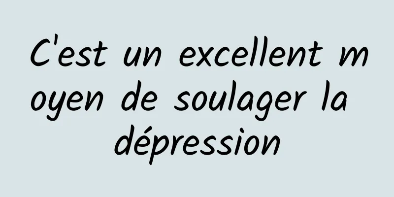C'est un excellent moyen de soulager la dépression