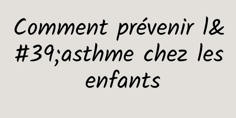 Comment prévenir l'asthme chez les enfants