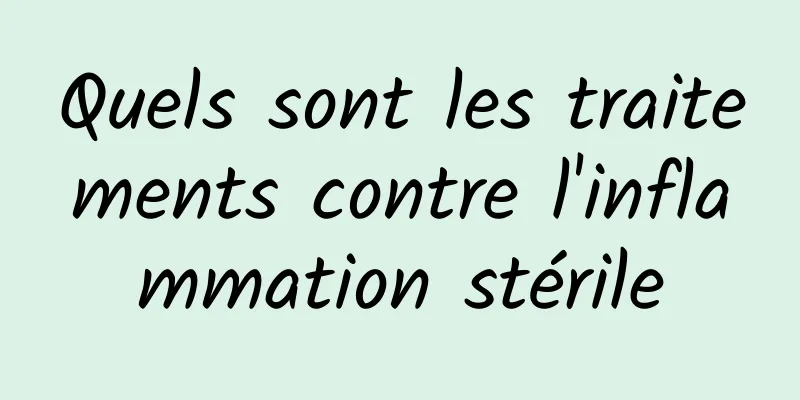 Quels sont les traitements contre l'inflammation stérile