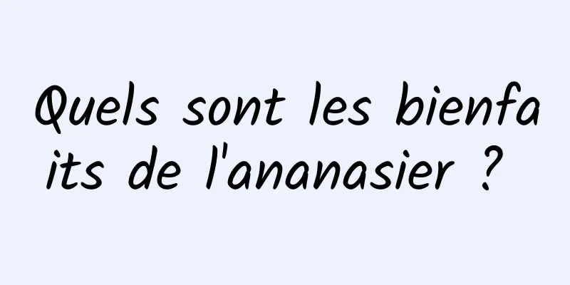 Quels sont les bienfaits de l'ananasier ? 