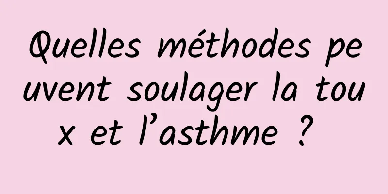 Quelles méthodes peuvent soulager la toux et l’asthme ? 