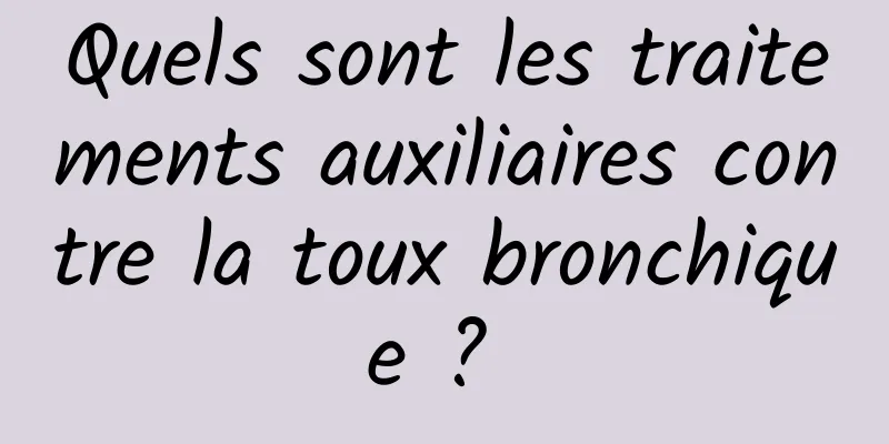 Quels sont les traitements auxiliaires contre la toux bronchique ? 