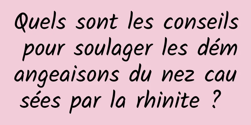 Quels sont les conseils pour soulager les démangeaisons du nez causées par la rhinite ? 