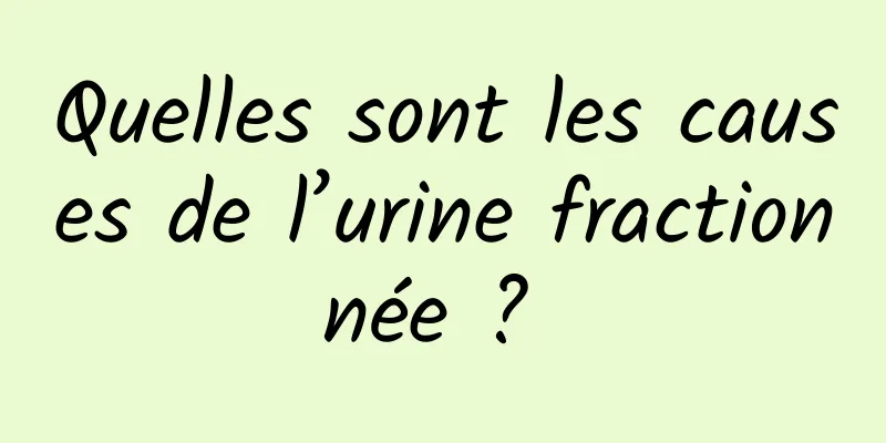 Quelles sont les causes de l’urine fractionnée ? 