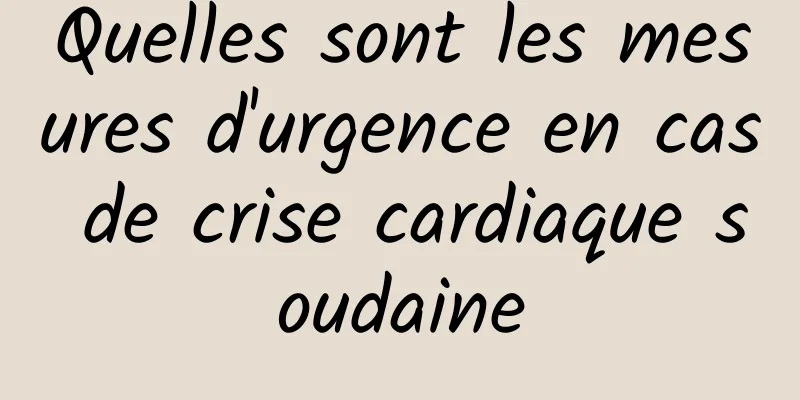 Quelles sont les mesures d'urgence en cas de crise cardiaque soudaine