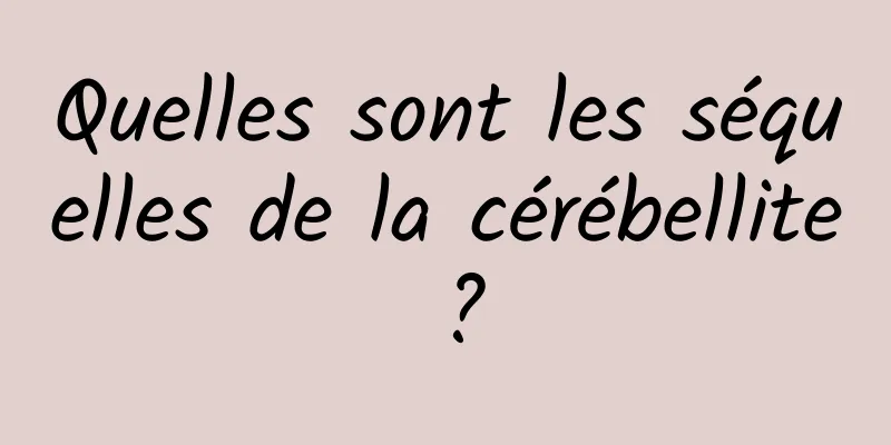 Quelles sont les séquelles de la cérébellite ?