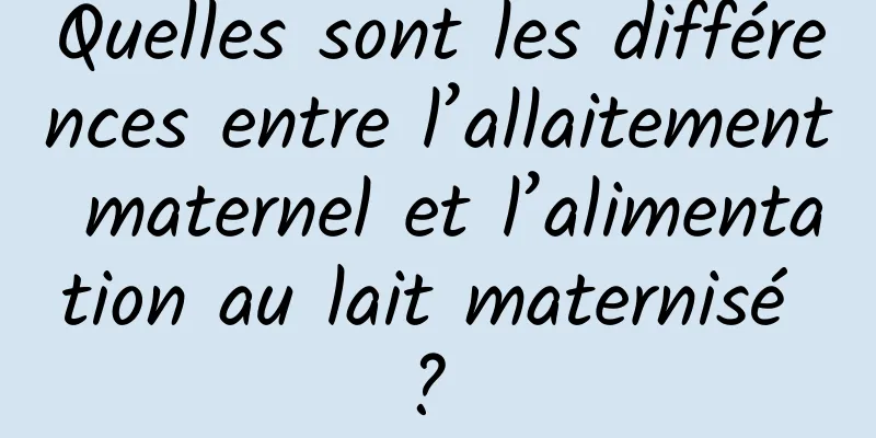 Quelles sont les différences entre l’allaitement maternel et l’alimentation au lait maternisé ? 