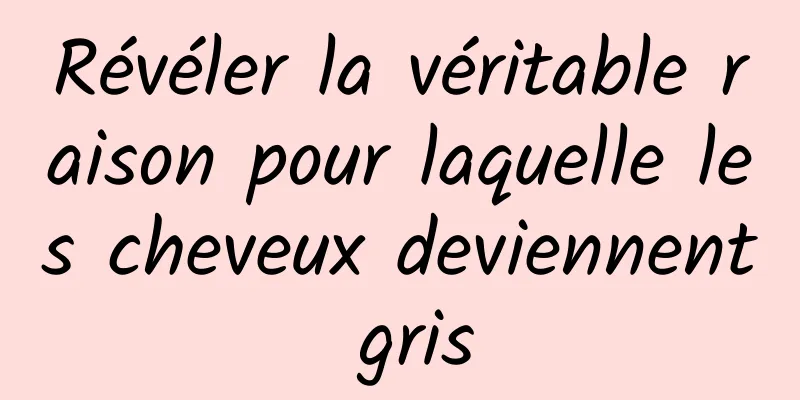 Révéler la véritable raison pour laquelle les cheveux deviennent gris