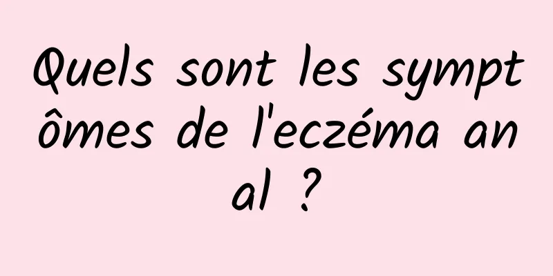 Quels sont les symptômes de l'eczéma anal ?