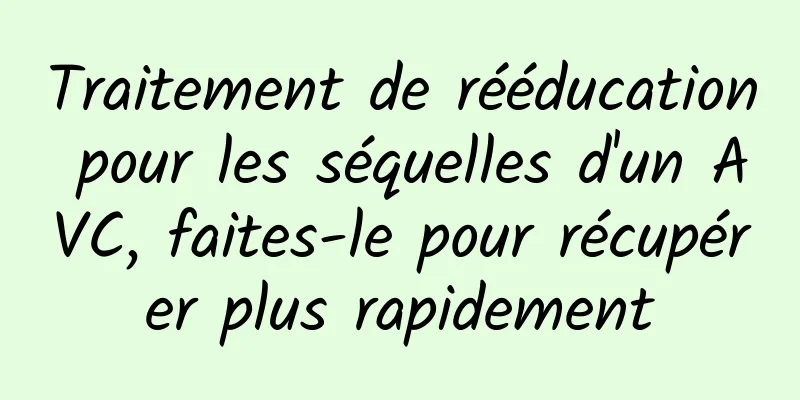 Traitement de rééducation pour les séquelles d'un AVC, faites-le pour récupérer plus rapidement
