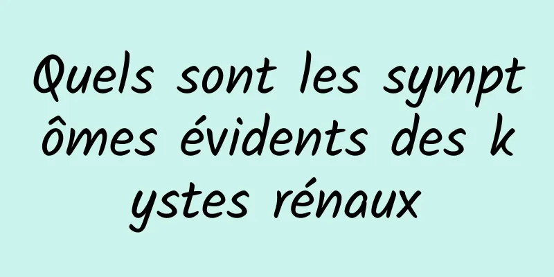 Quels sont les symptômes évidents des kystes rénaux
