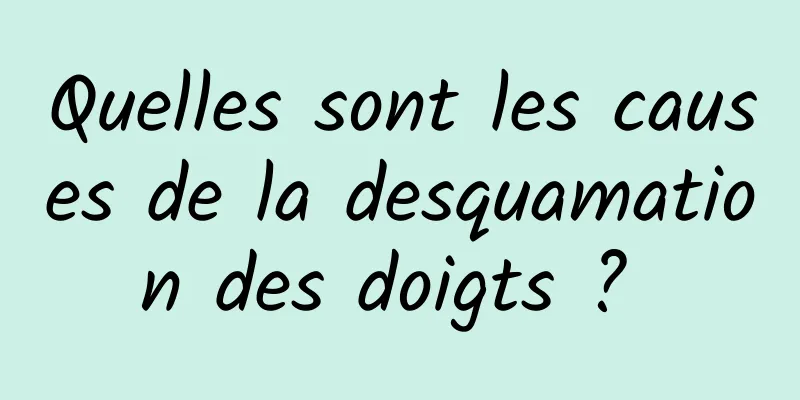 Quelles sont les causes de la desquamation des doigts ? 