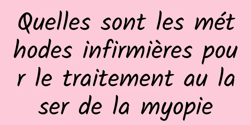 Quelles sont les méthodes infirmières pour le traitement au laser de la myopie