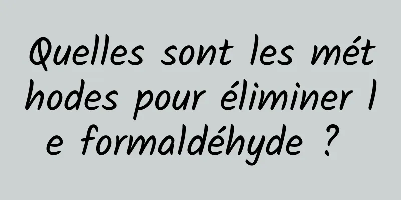 Quelles sont les méthodes pour éliminer le formaldéhyde ? 