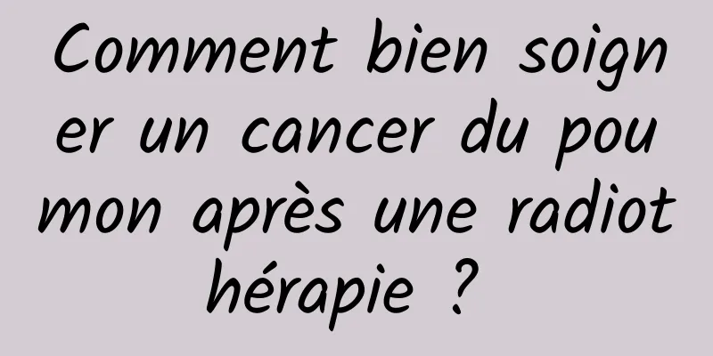 Comment bien soigner un cancer du poumon après une radiothérapie ? 