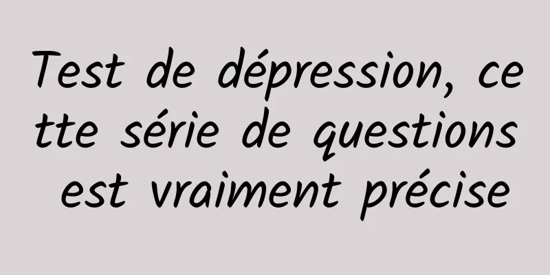 Test de dépression, cette série de questions est vraiment précise