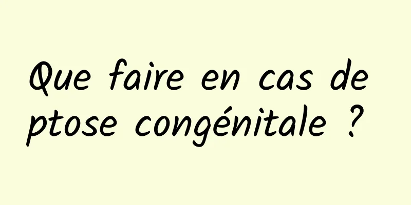 Que faire en cas de ptose congénitale ? 