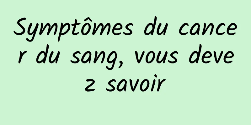 Symptômes du cancer du sang, vous devez savoir