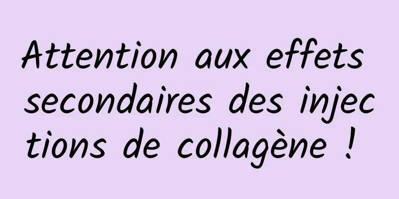 Attention aux effets secondaires des injections de collagène ! 