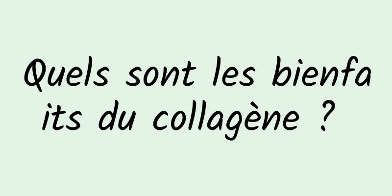 Quels sont les bienfaits du collagène ? 