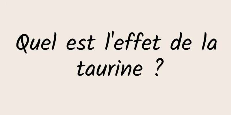Quel est l'effet de la taurine ?